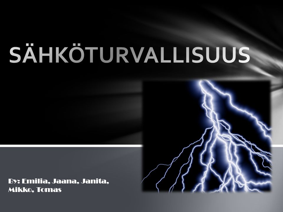 SÄHKÖTURVALLISUUS By: Emilia, Jaana, Janita, Mikko, Tomas