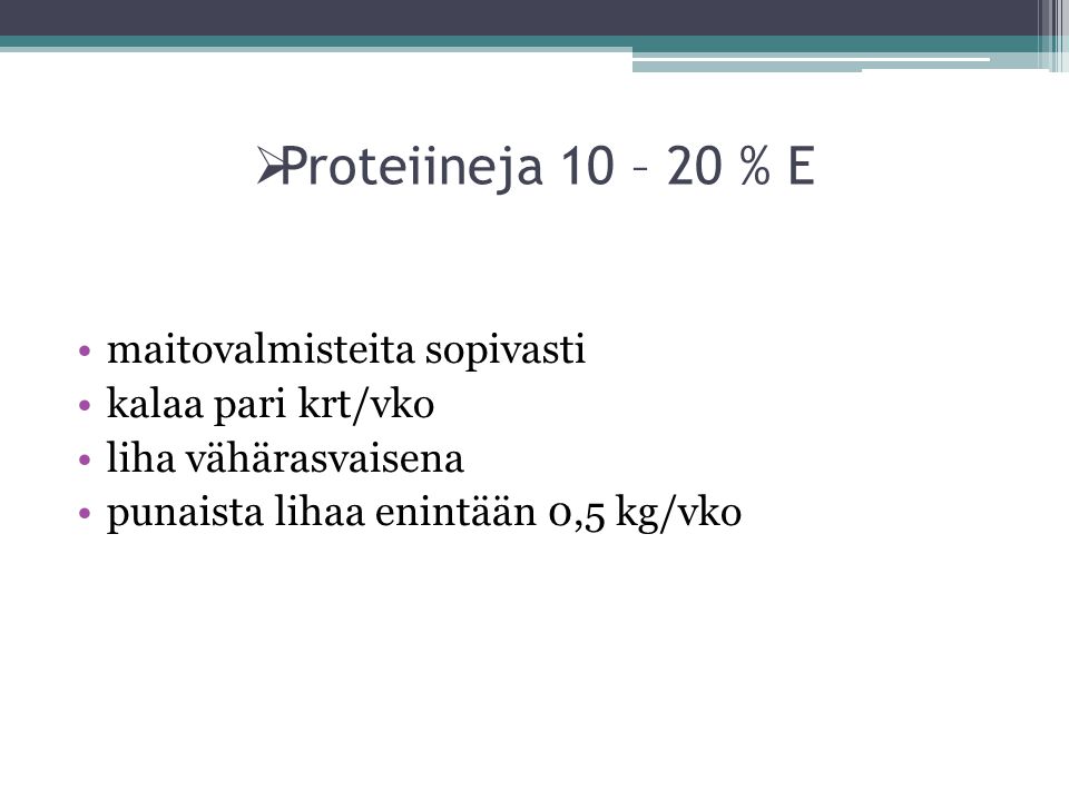 Proteiineja 10 – 20 % E maitovalmisteita sopivasti kalaa pari krt/vko