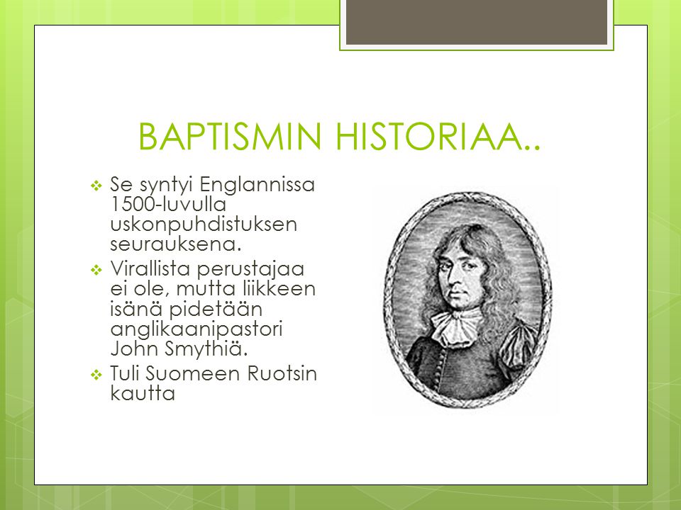 BAPTISMIN HISTORIAA.. Se syntyi Englannissa 1500-luvulla uskonpuhdistuksen seurauksena.