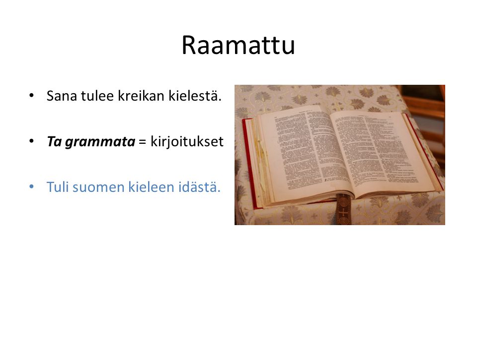 Raamattu Sana tulee kreikan kielestä. Ta grammata = kirjoitukset