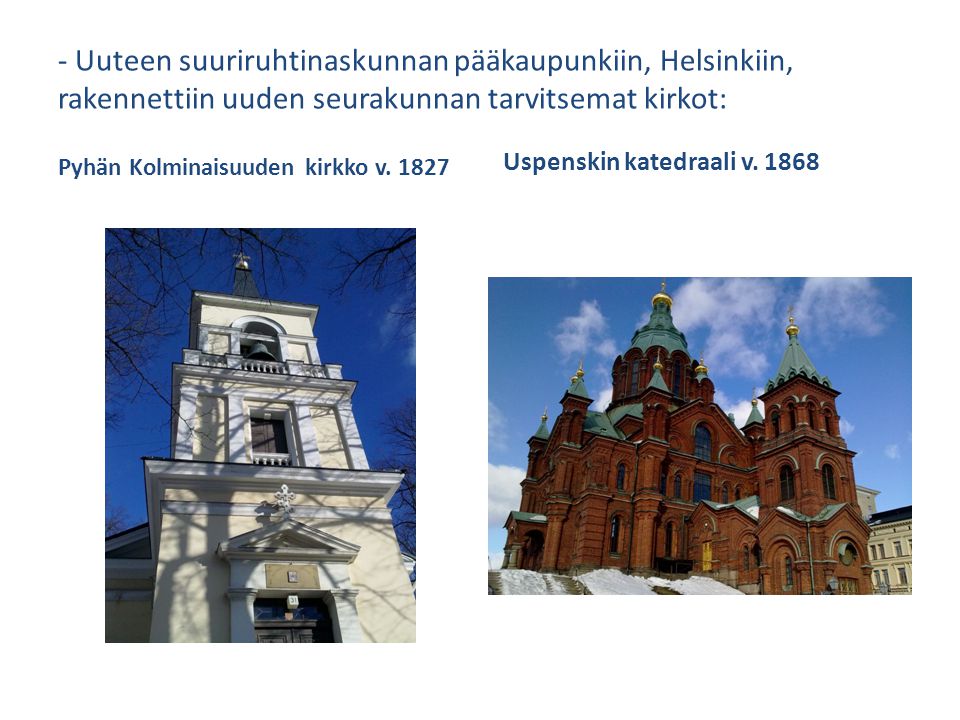 - Uuteen suuriruhtinaskunnan pääkaupunkiin, Helsinkiin, rakennettiin uuden seurakunnan tarvitsemat kirkot: