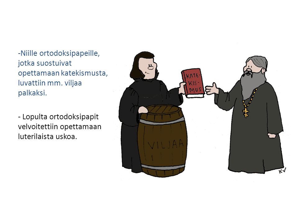 Niille ortodoksipapeille, jotka suostuivat opettamaan katekismusta, luvattiin mm. viljaa palkaksi.