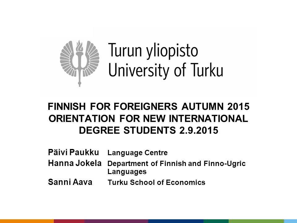 Finnish for Foreigners Autumn 2015 ORIENTATION FOR NEW INTERNATIONAL DEGREE STUDENTS